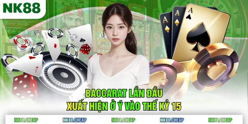 Baccarat lần đầu xuất hiện ở Ý vào thế kỷ 15