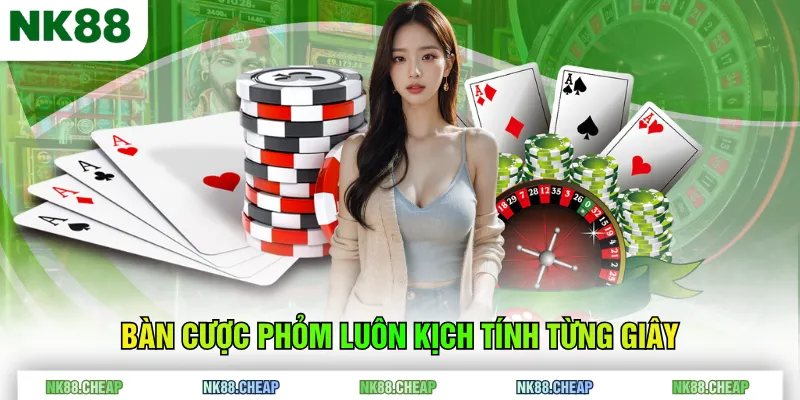 Bàn cược Phỏm luôn kịch tính từng giây